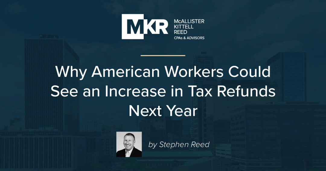 Why American Workers Could See an Increase in Tax Refunds Next Year