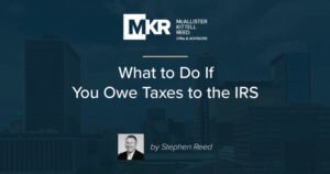 Blog: What to Do if I Owe Taxes to the IRS