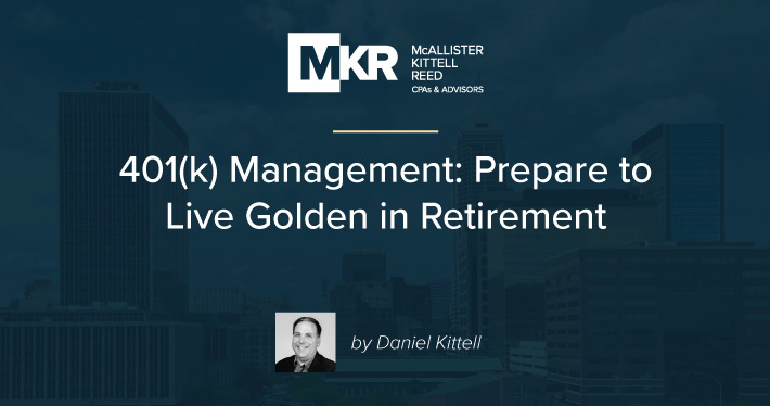 401(k) Management: Prepare to Live Golden in Your Retirement Years