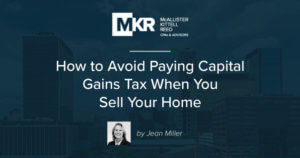 How to Avoid Paying Capital Gains Tax When You Sell Your Home