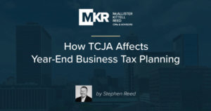 How the Tax Cuts and Jobs Act Affects Year-End Business Tax Planning