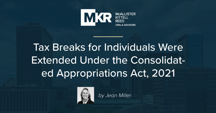 Tax Breaks for Individuals Were Extended Under the Consolidated Appropriations Act, 2021