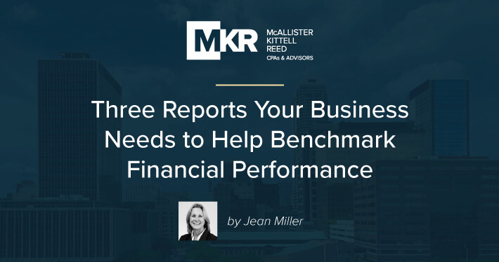 The Three Reports Your Business Needs to Help Benchmark Financial Performance