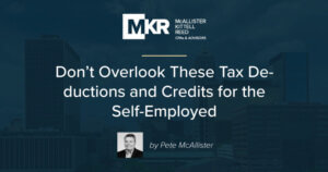 Don’t Overlook These Tax Deductions and Credits for the Self-Employed