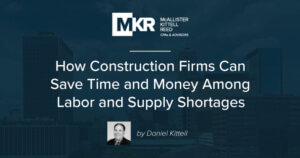 How Construction Firms Can Save Time and Money Among Labor Shortages and Supply Chain Issues