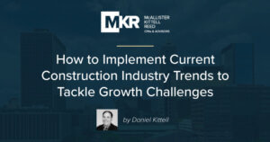 How to Implement Current Construction Industry Trends to Tackle Growth Challenges