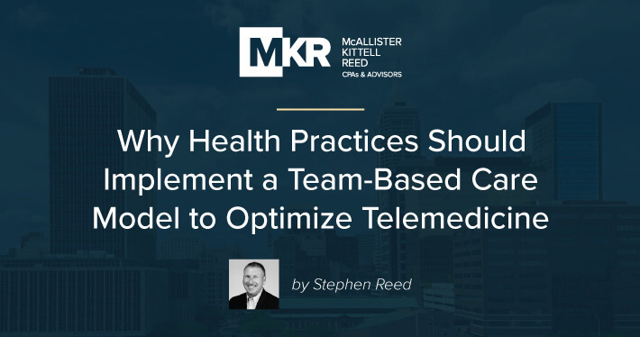 Why Health Practices Should Implement a Team-Based Care Model to Optimize Telemedicine and Streamline Efficiencies