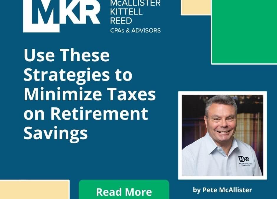 Use These Strategies to Minimize Taxes on Retirement Savings