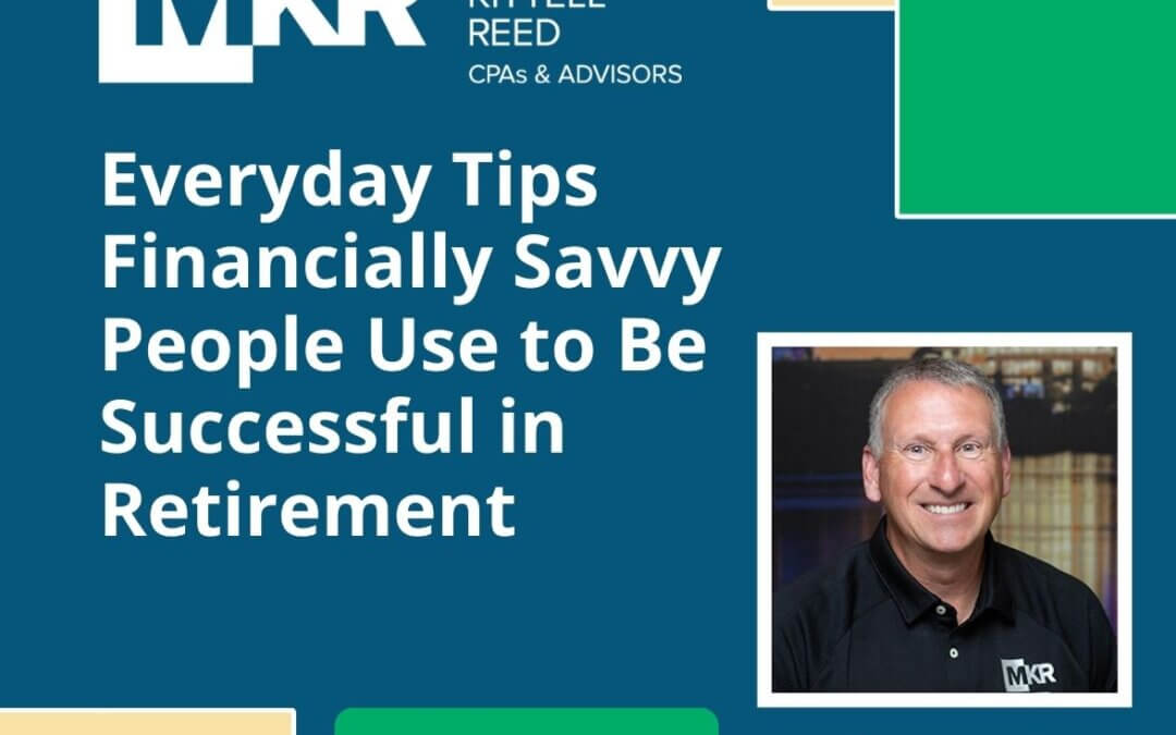 Everyday Tips Financially Savvy People Use to Be Successful in Retirement