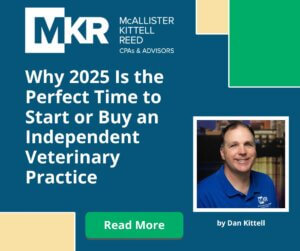 MKR's Dan Kittell discusses Why 2025 Is the Perfect Time to Start or Buy an Independent Veterinary Practice