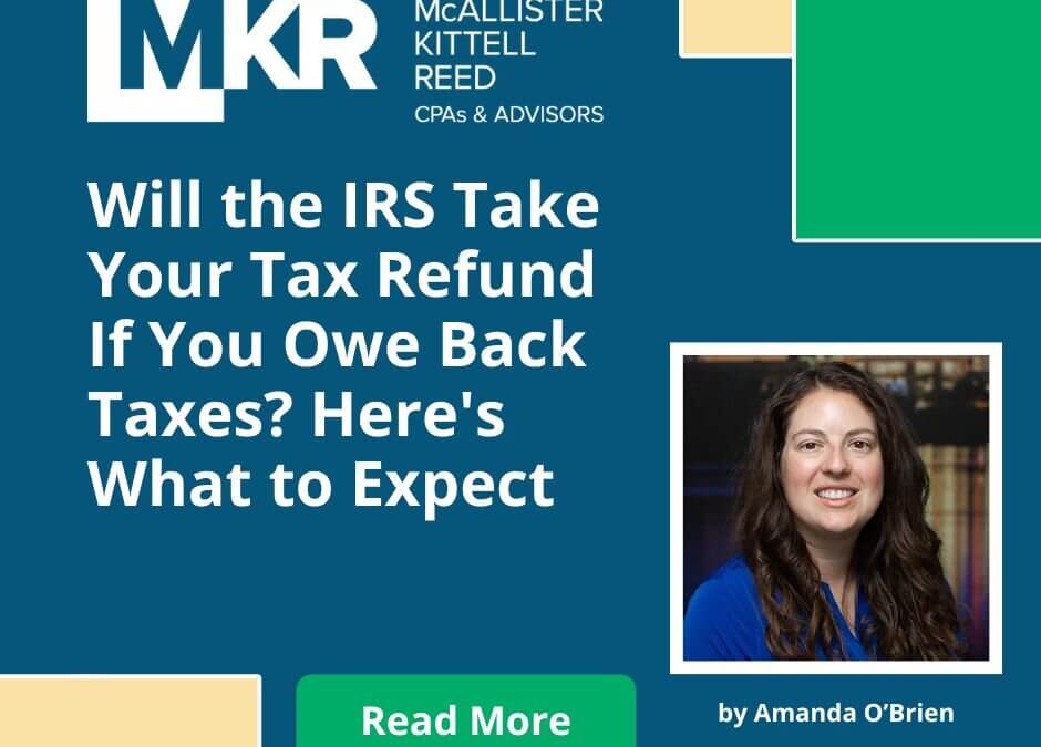 Will the IRS Take Your Tax Refund If You Owe Back Taxes? Here’s What to Expect